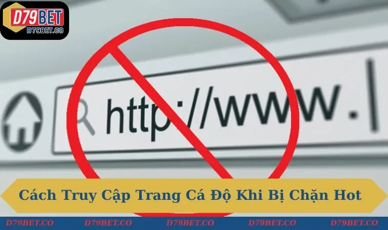 Cách truy cập trang cá độ khi bị chặn